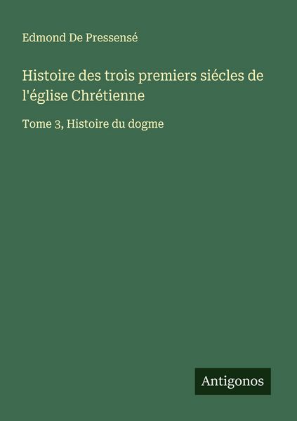Produktbild: Histoire des trois premiers si&eacute;cles de l'&eacute;glise Chr&eacute;tienne