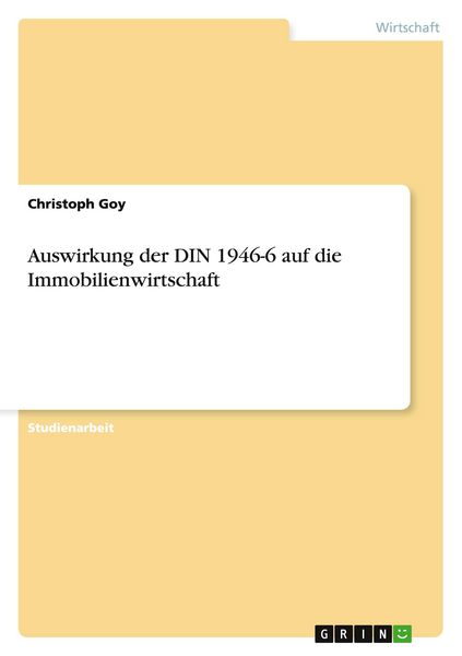 Auswirkung der DIN 1946-6 auf die Immobilienwirtschaft, Taschenbuch von Christoph Goy, GRIN, 9783656517474