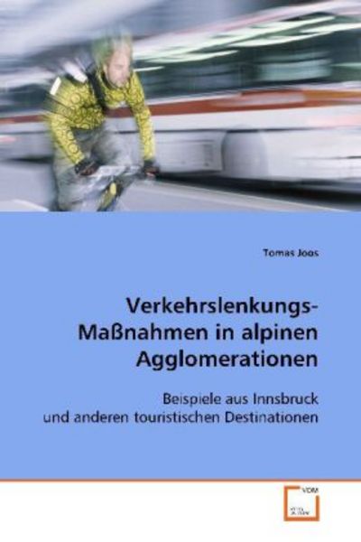 Joos Tomas: Verkehrslenkungs-Maßnahmen in alpinen Agglomerat, Taschenbuch von Tomas Joos, VDM, 9783639041606