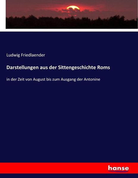Darstellungen aus der Sittengeschichte Roms, Taschenbuch von Ludwig Friedlaender, Hansebooks, 9783743663961