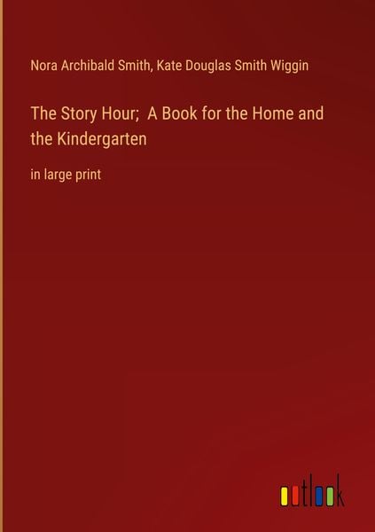 Produktbild: The Story Hour; A Book for the Home and the Kindergarten