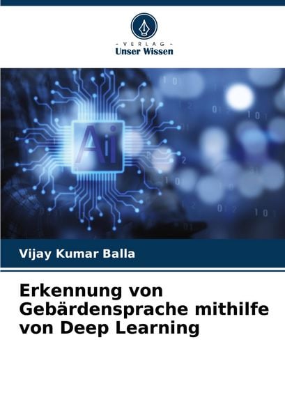 Erkennung von Gebärdensprache mithilfe von Deep Learning, Taschenbuch von Vijay Kumar Balla, Verlag Unser Wissen, 9786206302261