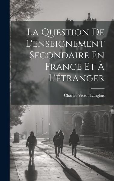 Produktbild: La Question De L'enseignement Secondaire En France Et &Agrave; L'&eacute;tranger