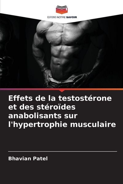 Produktbild: Effets de la testost&eacute;rone et des st&eacute;ro&iuml;des anabolisants sur l'hypertrophie musculaire