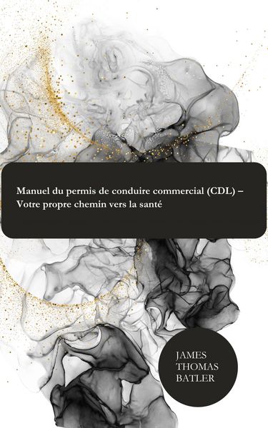 Produktbild: Manuel du permis de conduire commercial (CDL) - Votre propre chemin vers la sant&eacute;
