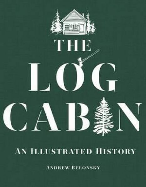 Produktbild: The Log Cabin: An Illustrated History