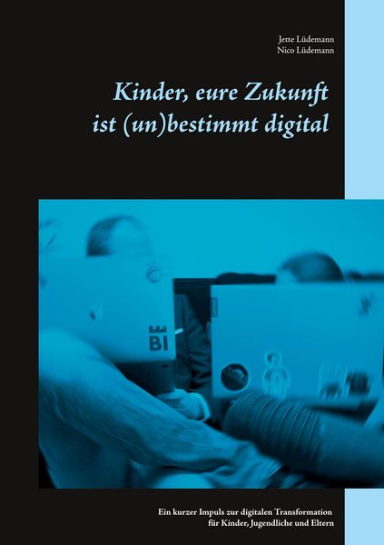 Produktbild: Kinder, eure Zukunft ist (un)bestimmt digital