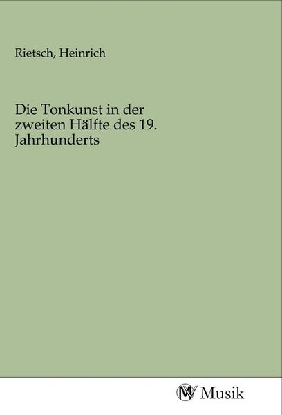 Produktbild: Die Tonkunst in der zweiten H&auml;lfte des 19. Jahrhunderts