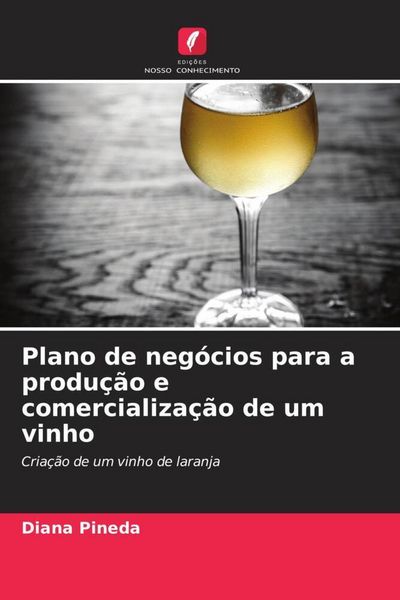 Produktbild: Plano de neg&oacute;cios para a produ&ccedil;&atilde;o e comercializa&ccedil;&atilde;o de um vinho