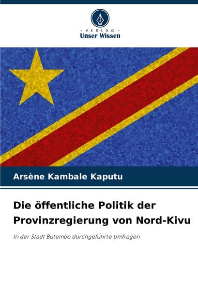 Die öffentliche Politik der Provinzregierung von Nord-Kivu, Taschenbuch von Arsène Kambale Kaputu, Verlag Unser Wissen, 9786207242344
