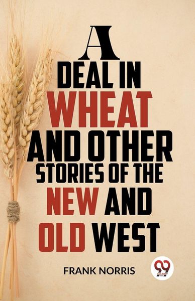 Produktbild: A Deal In Wheat And Other Stories Of The New And Old West