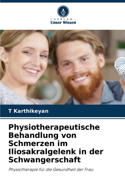 Physiotherapeutische Behandlung von Schmerzen im Iliosakralgelenk in der Schwangerschaft, Taschenbuch von T. Karthikeyan, Verlag Unser Wissen,