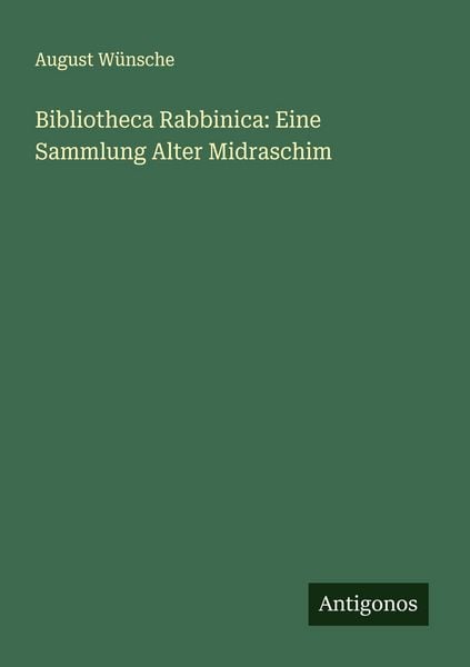 Bibliotheca Rabbinica: Eine Sammlung Alter Midraschim, Taschenbuch von August Wünsche, Antigonos Verlag, 9783386552677