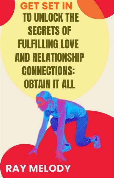 Produktbild: Get Set In To Unlock The Secrets Of Fulfilling Love And Relationship Connections: Obtain It All
