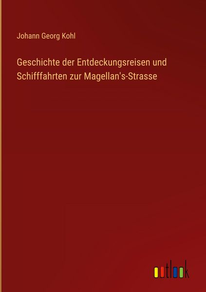 Produktbild: Geschichte der Entdeckungsreisen und Schifffahrten zur Magellan's-Strasse