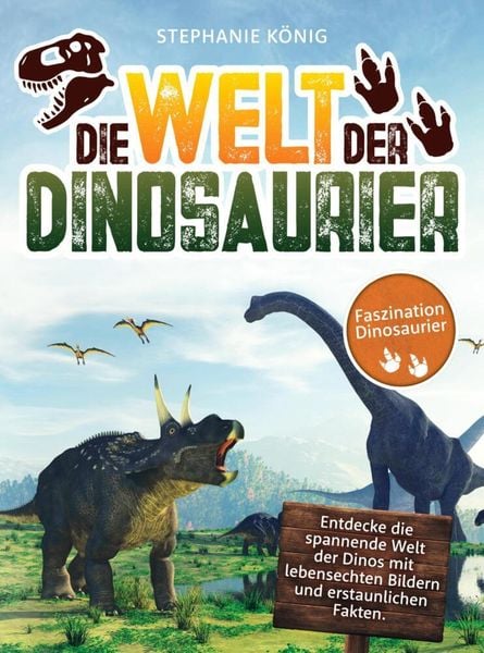 Die Welt der Dinosaurier - Das große Kinderbuch der Urzeitriesen, Taschenbuch von Stephanie König, Dinowelt Verlag, 9789403726939