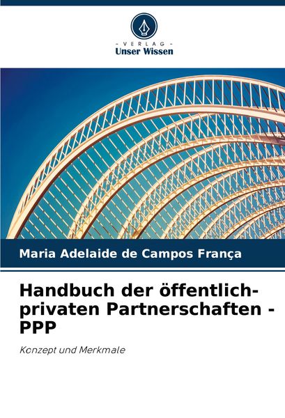 Handbuch der öffentlich-privaten Partnerschaften - PPP, Taschenbuch von Maria Adelaide de Campos França, Verlag Unser Wissen, 9786208294700