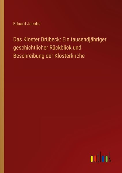 Produktbild: Das Kloster Dr&uuml;beck: Ein tausendj&auml;hriger geschichtlicher R&uuml;ckblick und Beschreibung der Klosterkirche