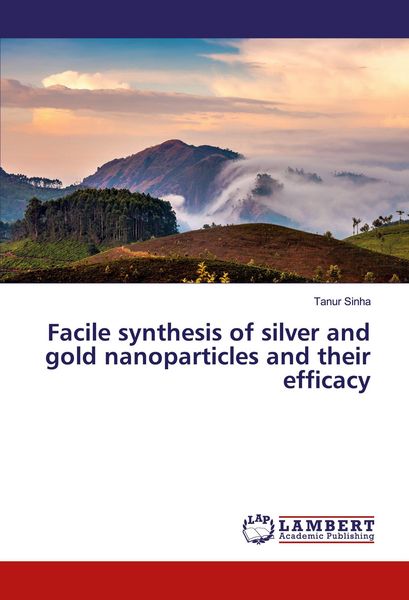 Produktbild: Facile synthesis of silver and gold nanoparticles and their efficacy