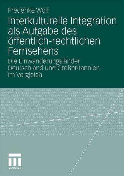Interkulturelle Integration als Aufgabe des öffentlich-rechtlichen Fernsehens, Taschenbuch von Frederike Wolf, VS Verlag für Sozialwissenschaften,