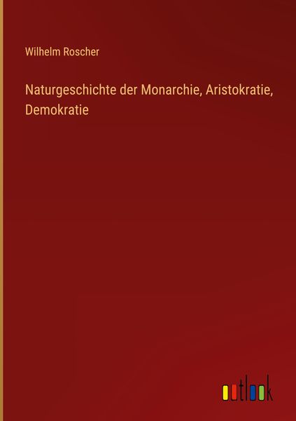 Produktbild: Naturgeschichte der Monarchie, Aristokratie, Demokratie