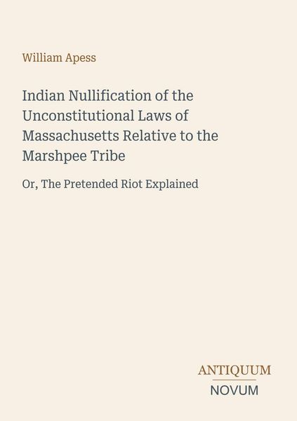 Produktbild: Indian Nullification of the Unconstitutional Laws of Massachusetts Relative to the Marshpee Tribe