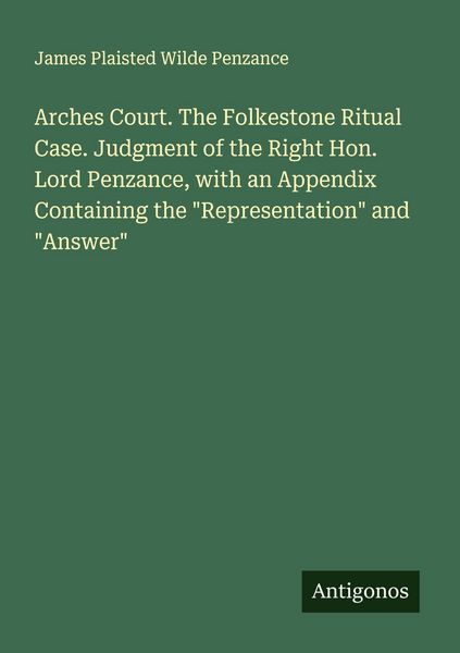 Produktbild: Arches Court. The Folkestone Ritual Case. Judgment of the Right Hon. Lord Penzance, with an Appendix Containing the "Representation" and "Answer"