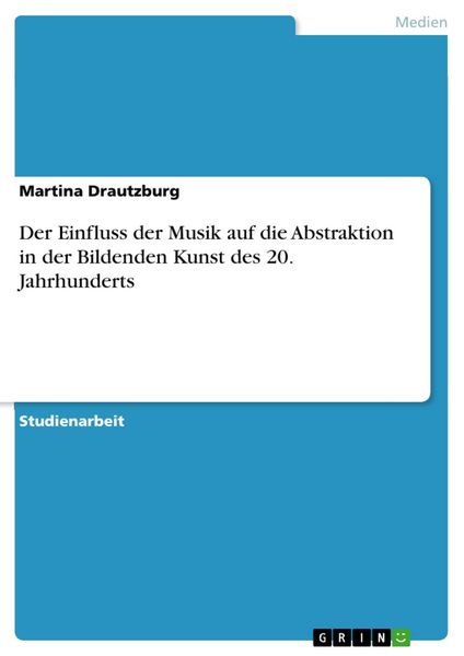 Produktbild: Der Einfluss der Musik auf die Abstraktion in der Bildenden Kunst des 20. Jahrhunderts