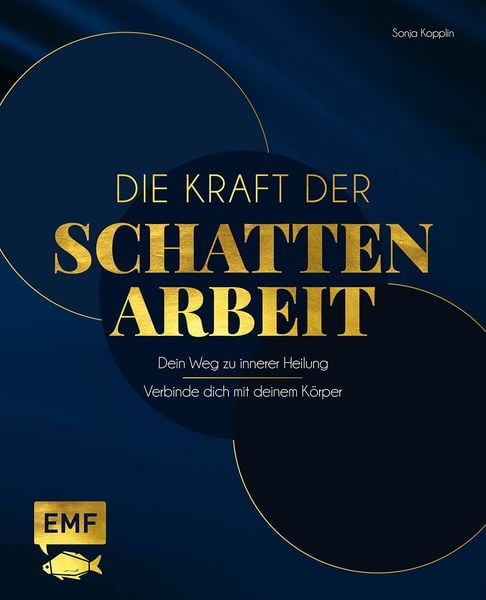 Die Kraft der Schattenarbeit – Shadow Work, Gebundene Ausgabe von Sonja Kopplin, Edition Michael Fischer / EMF Verlag, 978-3-7459-2491-6
