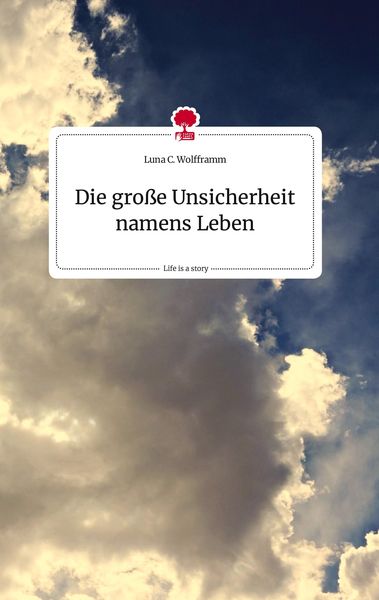 Produktbild: Die gro&szlig;e Unsicherheit namens Leben. Life is a Story - story.one