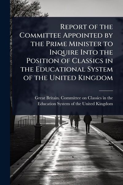Produktbild: Report of the Committee Appointed by the Prime Minister to Inquire Into the Position of Classics in the Educational System of the United Kingdom