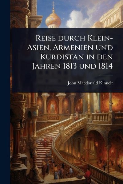 Produktbild: Reise durch Klein-Asien, Armenien und Kurdistan in den Jahren 1813 und 1814