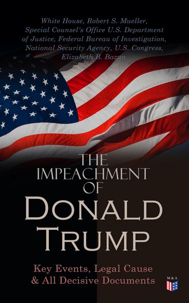 Produktbild: The Impeachment of President Trump: Key Events, Legal Cause & All Decisive Documents