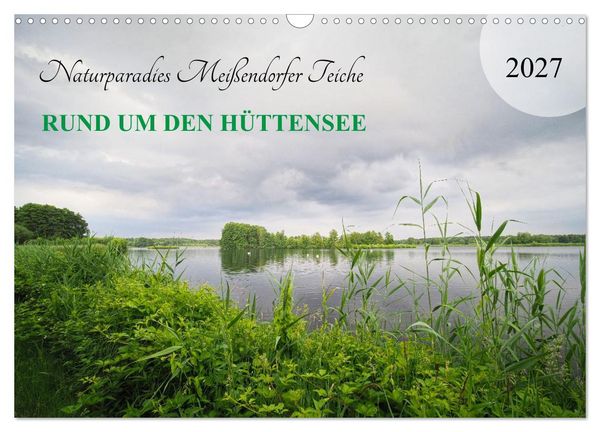 Produktbild: Naturparadies Mei&szlig;endorfer Teiche &ndash; Rund um den H&uuml;ttensee (Wandkalender 2027 DIN A3 quer), CALVENDO Monatskalender