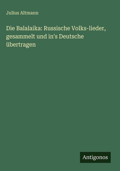 Produktbild: Die Balalaika: Russische Volks-lieder, gesammelt und in's Deutsche &uuml;bertragen