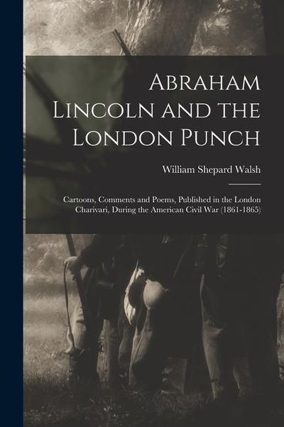 Produktbild: Abraham Lincoln and the London Punch; Cartoons, Comments and Poems, Published in the London Charivari, During the American Civil War (1861-1865)