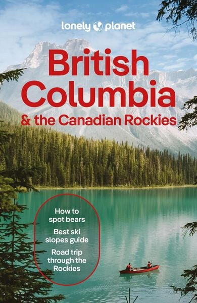 Lonely Planet British Columbia & the Canadian Rockies, Taschenbuch von Bianca Bujan,Jonny Bierman,Jessica Lockhart,Debbie Olsen,Brendan Sainsbury,