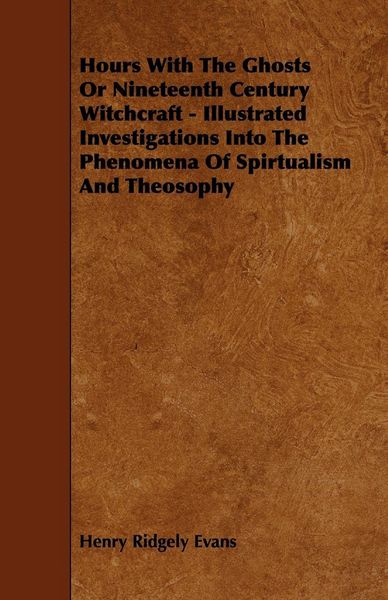 Produktbild: Hours with the Ghosts, Or Nineteenth Century Witchcraft - Illustrated Investigations into the Phenomena of Spiritualism and Theosophy