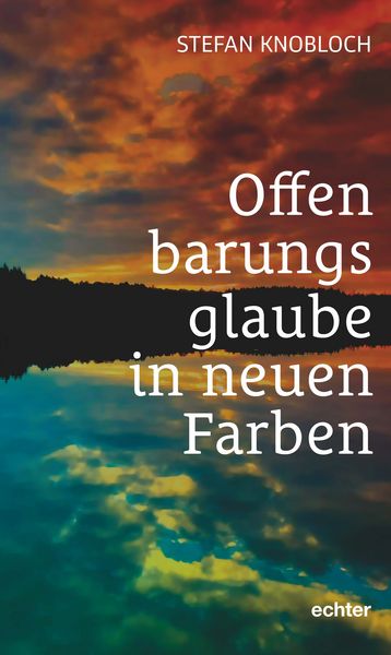 Offenbarungsglaube in neuen Farben, Taschenbuch von Stefan Knobloch, Echter, 9783429059941