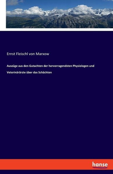 Auszüge aus den Gutachten der hervorragendsten Physiologen und Veterinärärzte über das Schächten, Taschenbuch von Ernst Fleischl Marxow, Hansebooks,