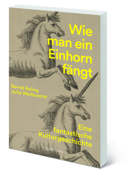 Produktbild: Wie man ein Einhorn f&auml;ngt. Eine fantastische Kulturgeschichte | MIT ZAHLREICHEN FARBABBILDUNGEN