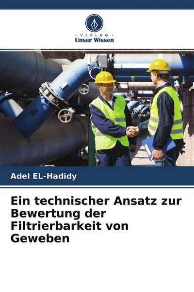 Ein technischer Ansatz zur Bewertung der Filtrierbarkeit von Geweben, Taschenbuch von Adel EL-Hadidy, Verlag Unser Wissen, 9786204398839