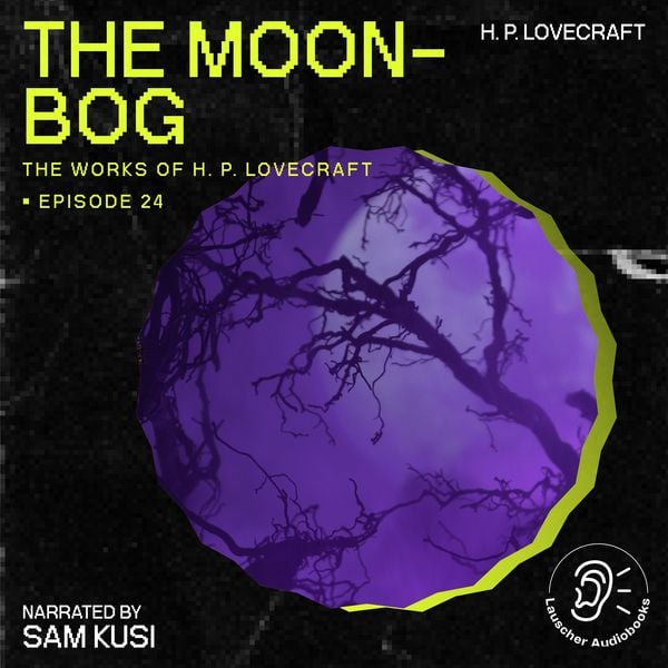 The Moon-Bog (The Work of H. P. Lovecraft, Episode 24)