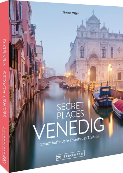 Secret Places Venedig, Gebundene Ausgabe von Thomas Migge, Bruckmann, 978-3-7343-3184-8