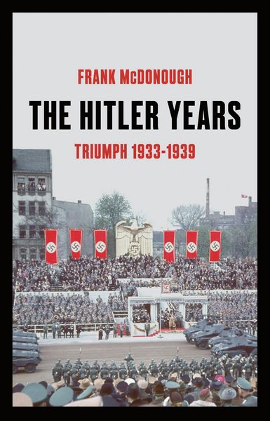 Produktbild: McDonough, D: The Hitler Years ~ Triumph 1933 - 1939