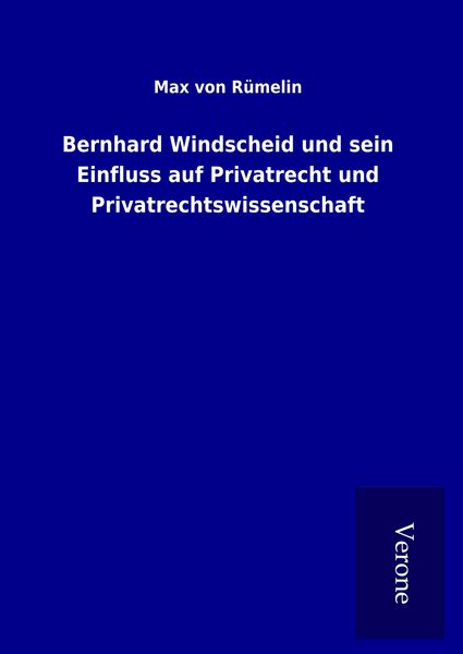 Produktbild: Bernhard Windscheid und sein Einfluss auf Privatrecht und Privatrechtswissenschaft