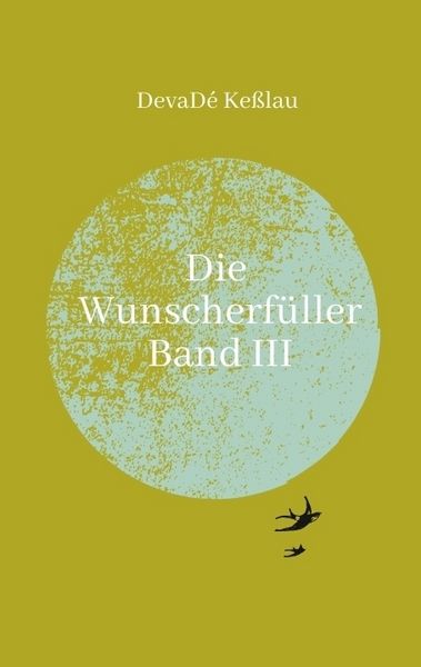Die Wunscherfüller - Band III, Taschenbuch von DevaDé Keßlau, Tredition, 9783384216922