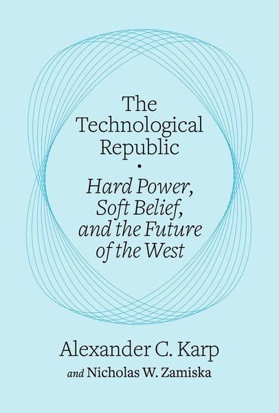 The Technological Republic, Taschenbuch von Alexander C. Karp , Nicholas W. Zamiska, Random House LLC US, 9798217086269