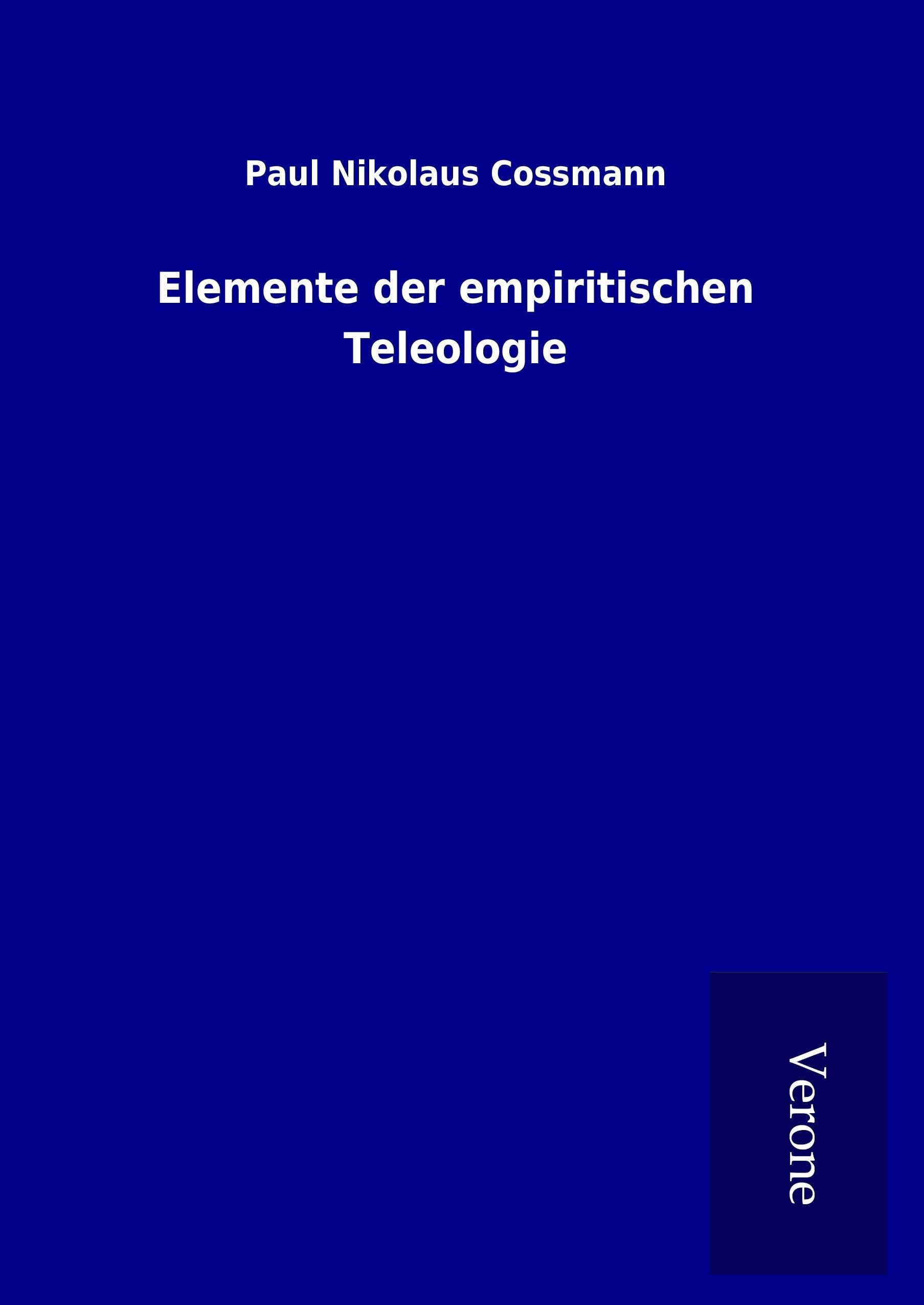 Elemente der empiritischen Teleologie, Gebundene Ausgabe von Paul Nikolaus Cossmann, TP Verone Publishing