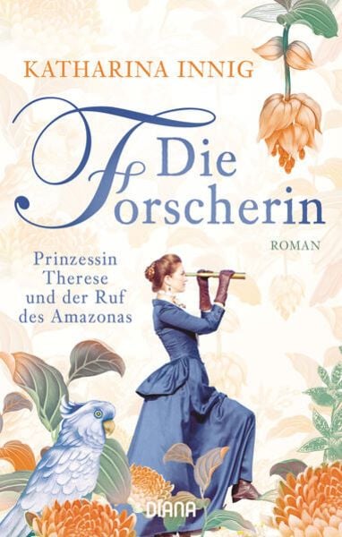 Die Forscherin. Prinzessin Therese und der Ruf des Amazonas, Taschenbuch von Katharina Innig, Diana